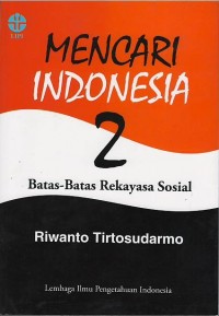 Mencari Indonesia 2 : batas-batas rekayasa sosial