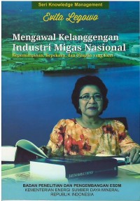 Mengawal kelanggengan industri migas nasional : kepemimpinan, kepekaan, dan disiplin yang kuat