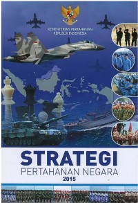 Produk strategis pertahanan negara 2015 : strategi pertahanan negara 2015