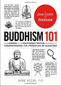 Buddhism 101 : from karma to the Four Noble Truths, your guide to understanding the principles of Buddhism