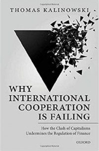 Why international cooperation is failing : how the clash of capitalisms undermines the regulation of finance