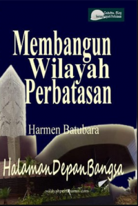 Catatan blog seorang prajurit perbatasan : membangun wilayah perbatasan : halaman depan bangsa