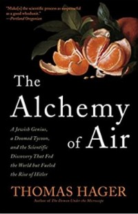 The alchemy of air : a Jewish genius, a doomed tycoon, and the scientific discovery that fed the world by fueled the rise of Hitler