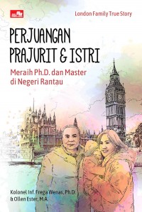 London family true story : perjuangan prajurit dan istri meraih Ph.D. dan master di negeri rantau