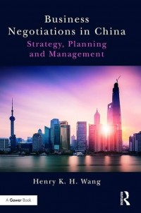 Business negotiations in China : strategy, planning and management