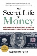 The secret life of money : kisah abadi tentang utang, kekayaan, kebahagiaan, keserakahan, dan amal