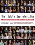 This is what a librarian looks like : a celebration of libraries, communities, and access to information