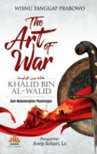 The art of war Khalid bin Al-Walid : seni memenangkan peperangan