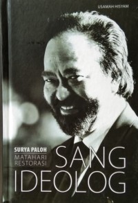 Sang ideolog : Surya Paloh matahari restorasi