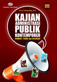 Kajian administrasi publik kontemporer : konsep, teori dan aplikasi