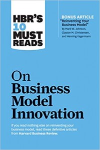 HBR's 10 must reads : on business model innovation