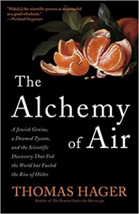 The alchemy of air : a Jewish genius, a doomed tycoon, and the scientific discovery that fed the world by fueled the rise of Hitler