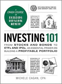 Investing 101 : from stocks and bonds to ETFs and IPOs, an essential primer on building a profitable portfolio