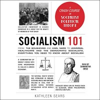 Socialism 101 : from the Bolsheviks and Karl Marx to universal healthcare and the Democratic Socialists, everything you need to know about socialism