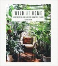 Wild at home : how to style and care for beautiful plants