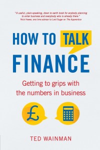 How to talk finance : getting to grips with the numbers in business