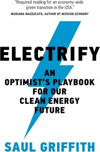 Electrify : an optimist's playbook for our clean energy future