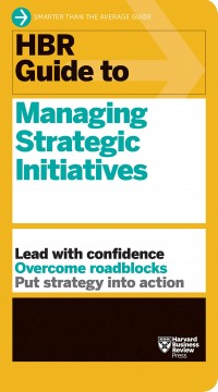 HBR guide to managing strategic initiatives