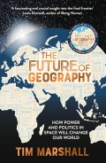 The future of geography : how power and politics in space will change our world