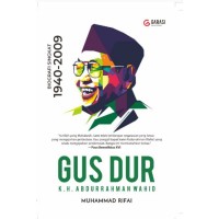 Gus Dur : K.H. Abdurrahman Wahid : biografi singkat 1940-2009