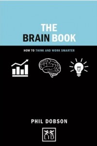 The brain book : how to think and work smarter