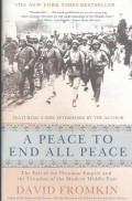 A peace to end all peace : the fall of the Ottoman Empire and the creation of the modern Middle East