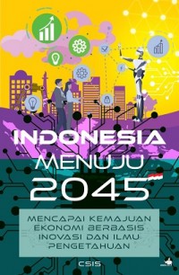 Indonesia menuju 2045 : mencapai kemajuan ekonomi berbasis inovasi dan ilmu pengetahuan