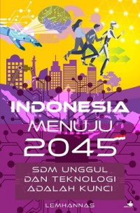 Indonesia menuju 2045 : SDM unggul dan teknologi adalah kunci