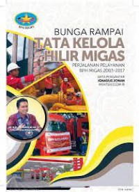 Bunga rampai : tata kelola hilir migas : perjalanan pelayanan BPH migas 2003-2017