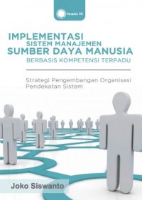 Implementasi sistem manajemen sumber daya manusia berbasis kompetensi terpadu : strategi pengembangan organisasi pendekatan sistem