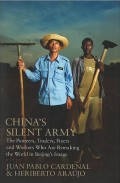 China's silent army : the pioneers, traders, fixers and workers who are remaking the world in Beijing's image