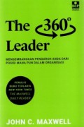 The 360 degree leader : mengembangkan pengaruh anda dari posisi mana pun dalam organisasi