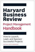 Harvard business review project management handbook : how to launch, lead, and sponsor successful project