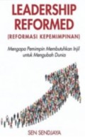 Leadership reformed (reformasi kepemimpinan) : mengapa pemimpin membutuhkan injil untuk mengubah dunia