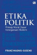 Etika politik : prinsip moral dasar kenegaraan modern