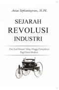 Sejarah revolusi industri : dari asal muasal, tahap, hingga dampaknya bagi dunia modern