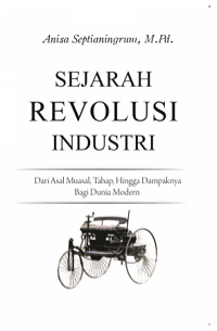 Sejarah revolusi industri : dari asal muasal, tahap, hingga dampaknya bagi dunia modern