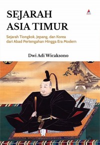 Sejarah Asia Timur : sejarah Tiongkok, Jepang, dan Korea dari abad pertengahan hingga era modern