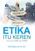 Etika itu keren : membudayakan etika dalam profesi