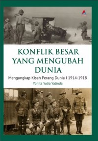 Konflik besar yang mengubah dunia : mengungkap kisah Perang Dunia I 1914-1918