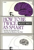 How to be twice as smart : boosting your brainpower and unleashing the miracles of your mind