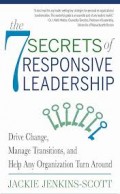 The 7 secrets of responsive leadership : drive change, manage transitions, and help any organization turn around