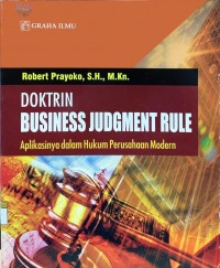 Doktrin business judgment rule : aplikasinya dalam hukum perusahaan modern