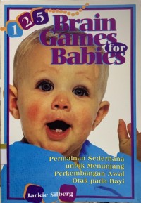 125 brain games for babies: permainan sederhana untuk menunjang perkembangan awal otak pada bayu