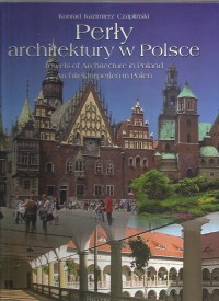 Perly architektury w Polsce : jewels of architecture in Poland