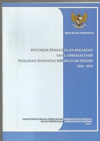 Petunjuk pengusulan kegiatan yang dibiayai dari pinjaman dan/atau hibah luar negeri