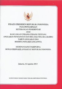 Pidato Presiden Republik Indonesia pada penyampaian keterangan pemerintah atas rancangan undang-undang tentang rancangan anggaran pendapatan dan belanja negara (RAPBN) tahun 2014 beserta nota keuangannya di depan rapat paripurna Dewan Perwakilan Rakyat Republik Indonesia