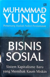 Bisnis sosial : sistem kapitalisme baru yang memihak kaum miskin