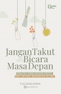 Jangan takut bicara masa depan : sebuah buku tentang pencarian identitas, mimpi, serta bekal pernikahan bagi muslimah