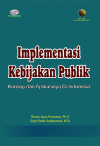 Implementasi kebijakan publik : konsep dan aplikasinya di indonesia